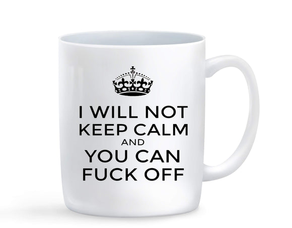 I Will Not Keep Calm And You Can Fuck Off Mug - Baby Deals