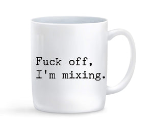 Fuck Off I'm Mixing Mug - Baby Deals