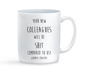 Your New Collegues Will Be S**t Mug