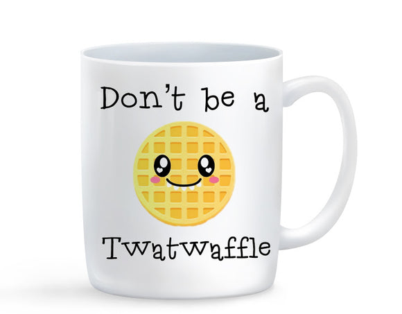 Don't Be A Twat-Waffle Mug - Baby Deals