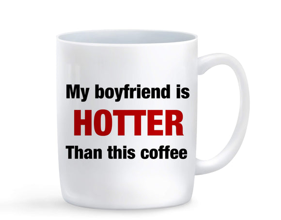 My Boyfriend Is Hotter Than This Coffee Mug - Baby Deals