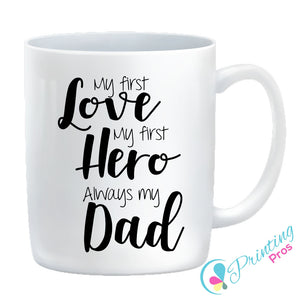 My First Love My First Hero Always My Dad Mug