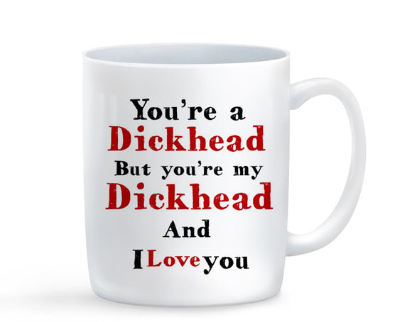 You're A Dick Head Mug - Baby Deals