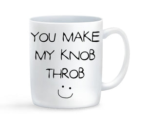 You Make My Knob Throb Mug - Baby Deals