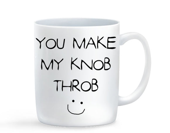 You Make My Knob Throb Mug - Baby Deals