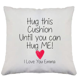 Hug This Cushion Until You Can Hug ME!