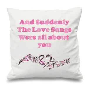 And Suddenly The Love Songs Were About You Cushion