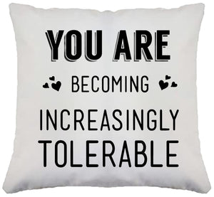 FUNNY VALENTINES CUSHION YOU ARE BECOMING INCREASINGLY TORELABLE